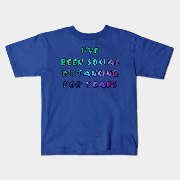 I've Been Social Distancing for Years Kids T-Shirt by ARTWORKandBEYOND